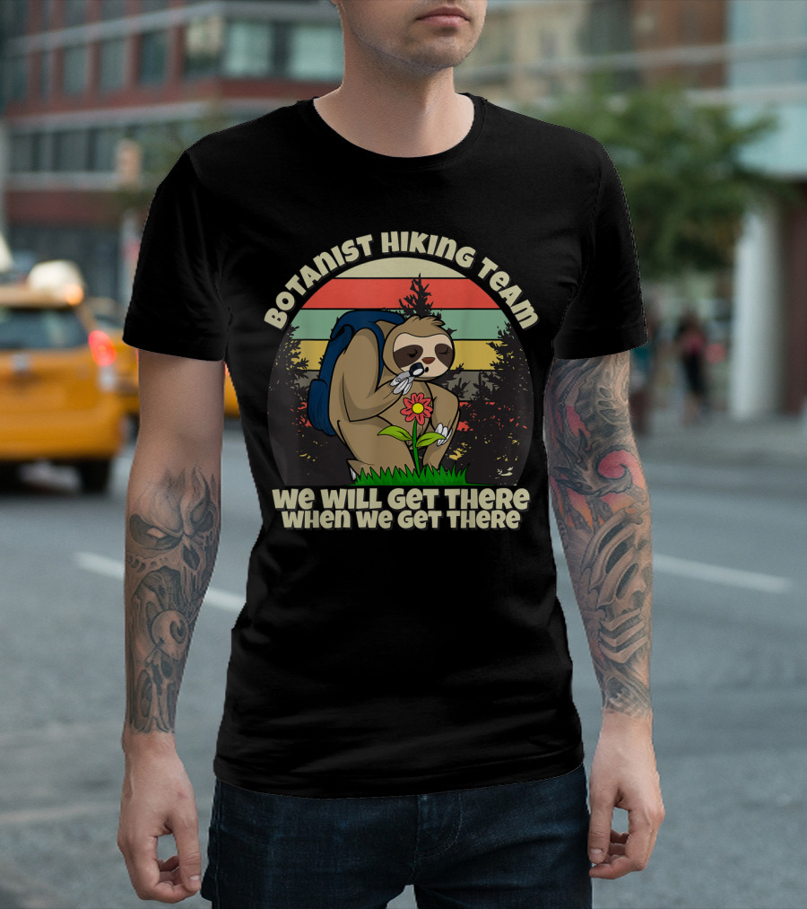 Botanist Hiking Team Botany Sloth We Will Get There When We Get There T-Shirt