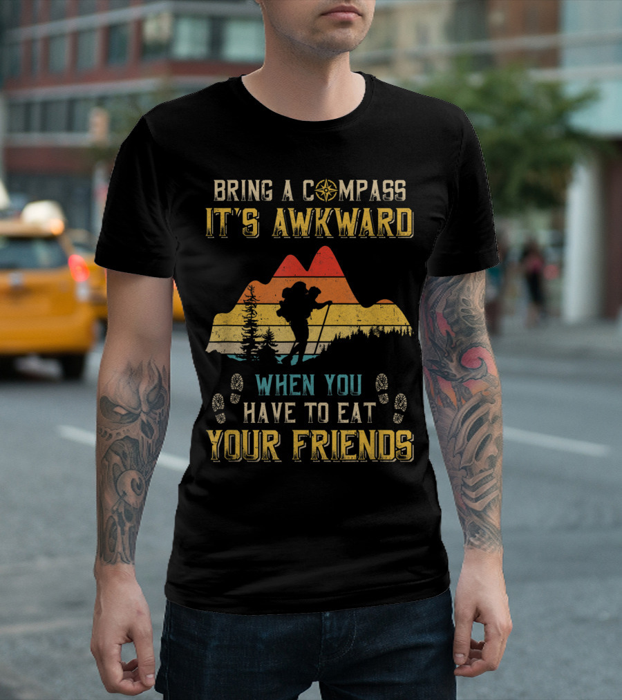 Bring a Compass It's Awkward When You Have to Eat Your Friends Hiking Silhouette Mountain Retro T-Shirt