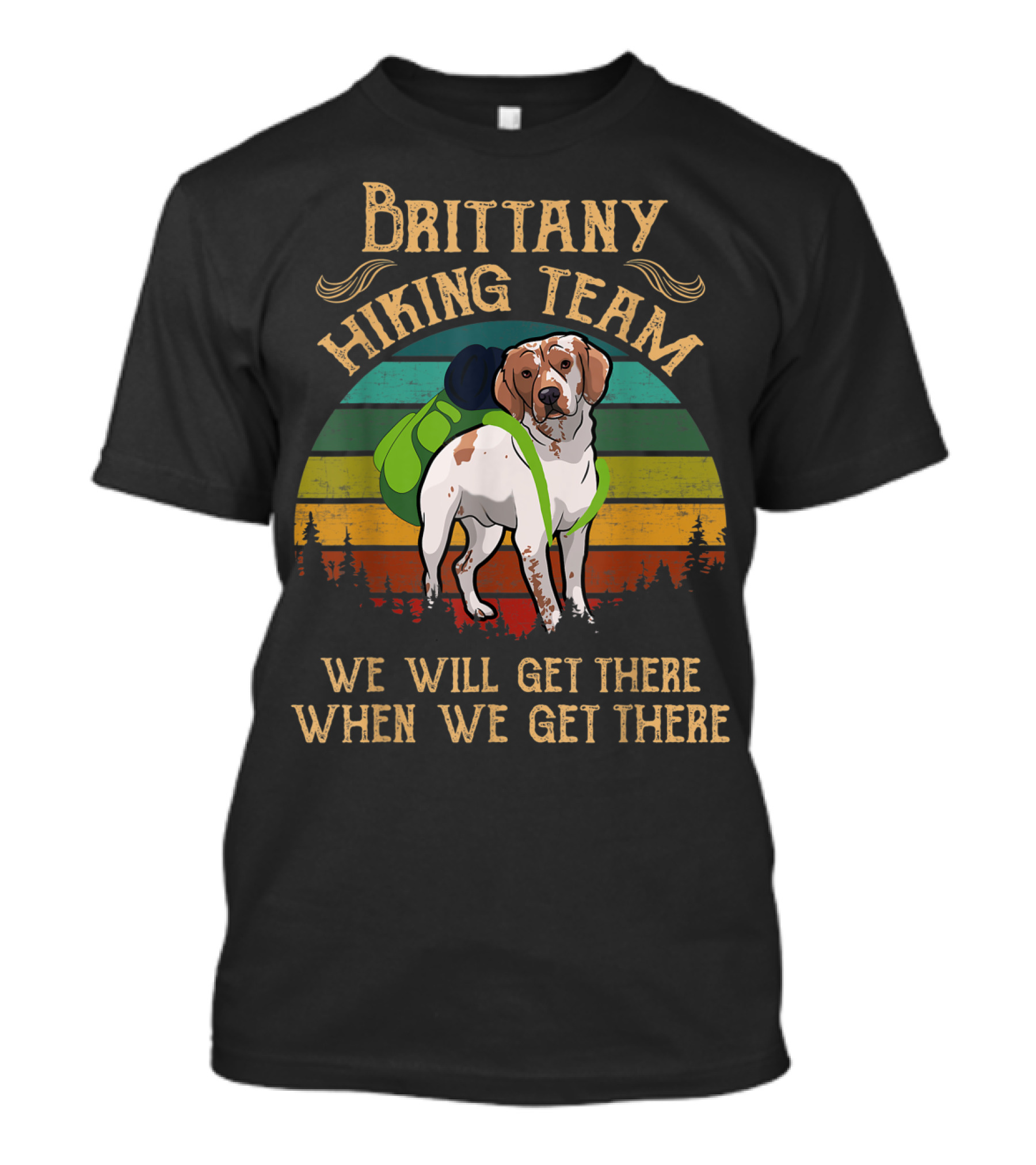 Brittany Hiking Team We Will Get There When We Get There Outdoor Adventure Dog Retro T-Shirt