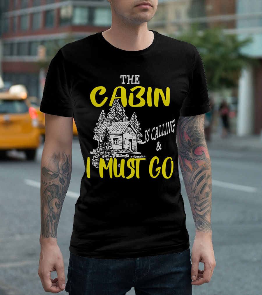 The Cabin Is Calling and I Must Go Funny Camping Outdoors Hiking T-Shirt