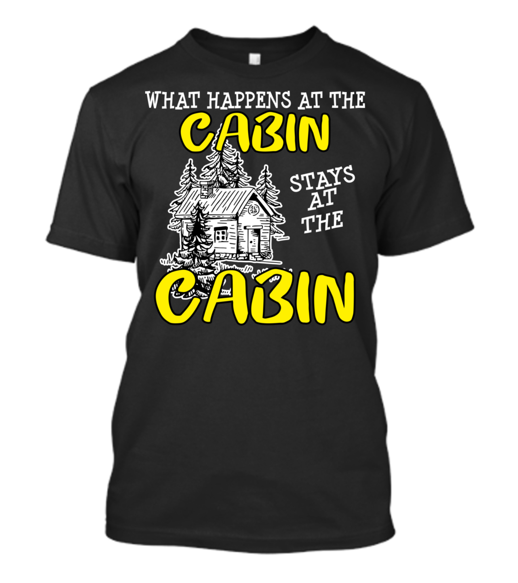 What Happens At The Cabin Stays At The Cabin Funny Outdoors T-Shirt