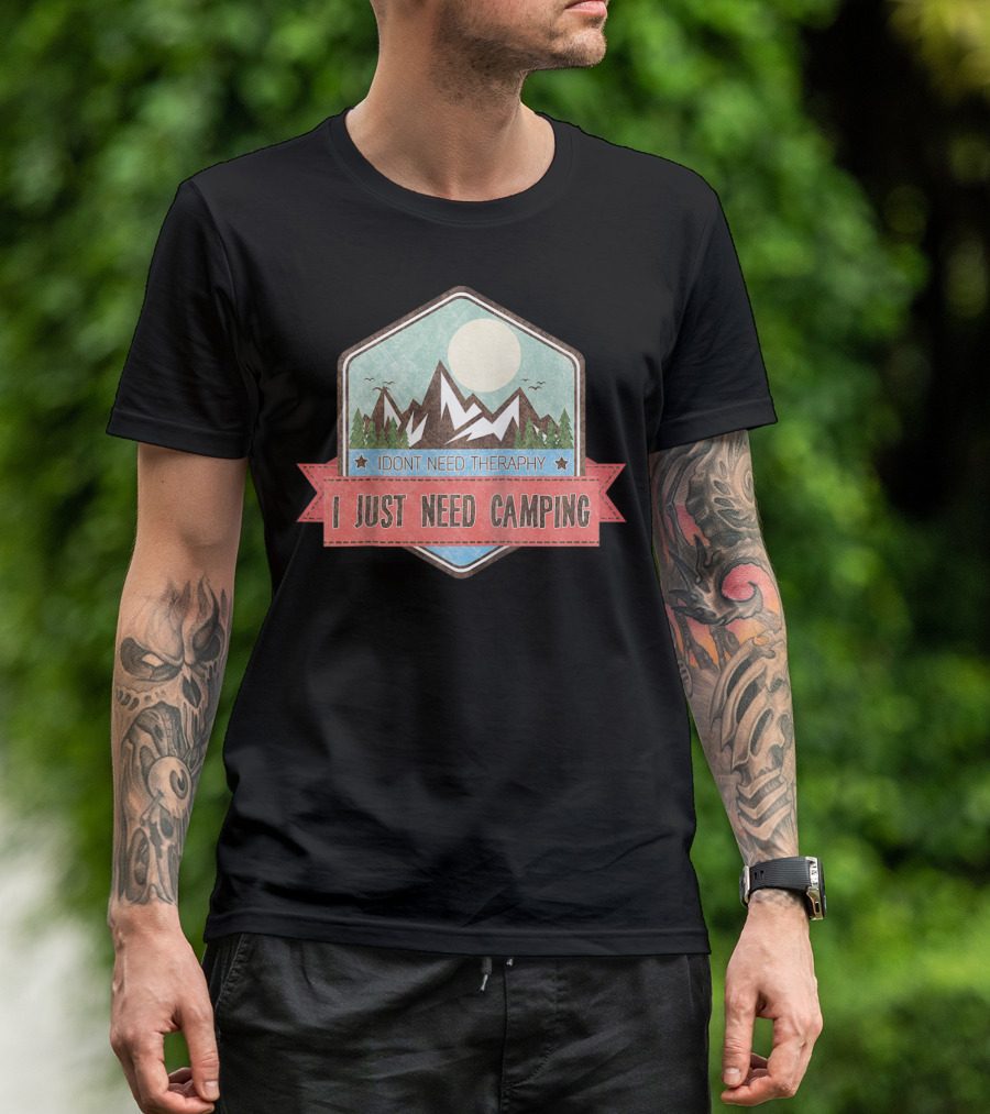 I Don't Need Therapy I Just Need Camping T-Shirt