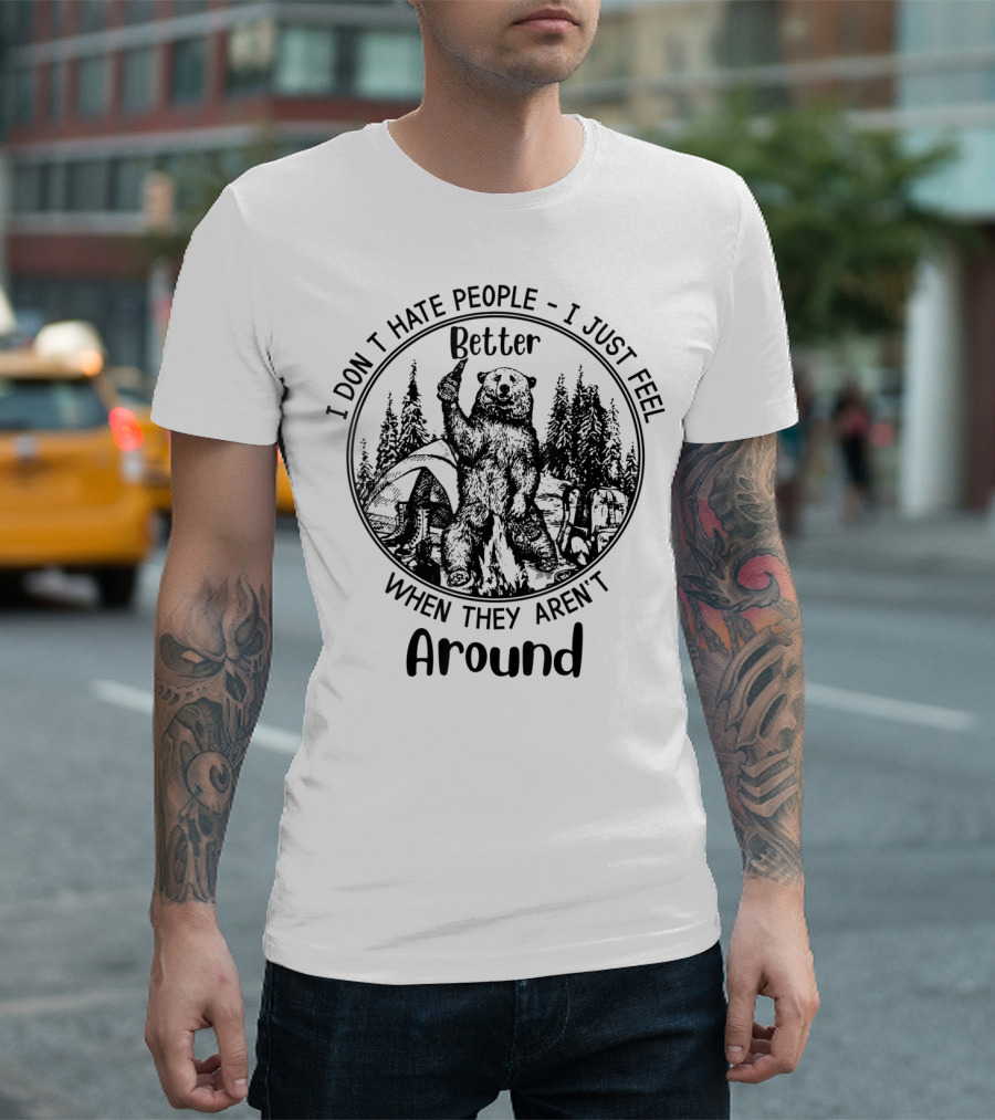 I Don't Hate People I Just Feel Better When They Aren't Around Camping Hiking Bear Tent Trees T-Shirt