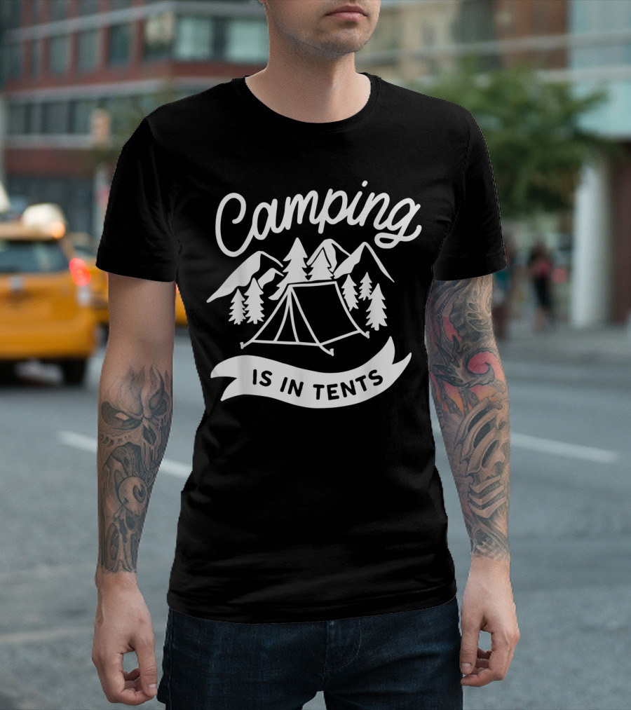 Camping Is In Tents Funny Hiking Pun With Mountains And Trees T-Shirt