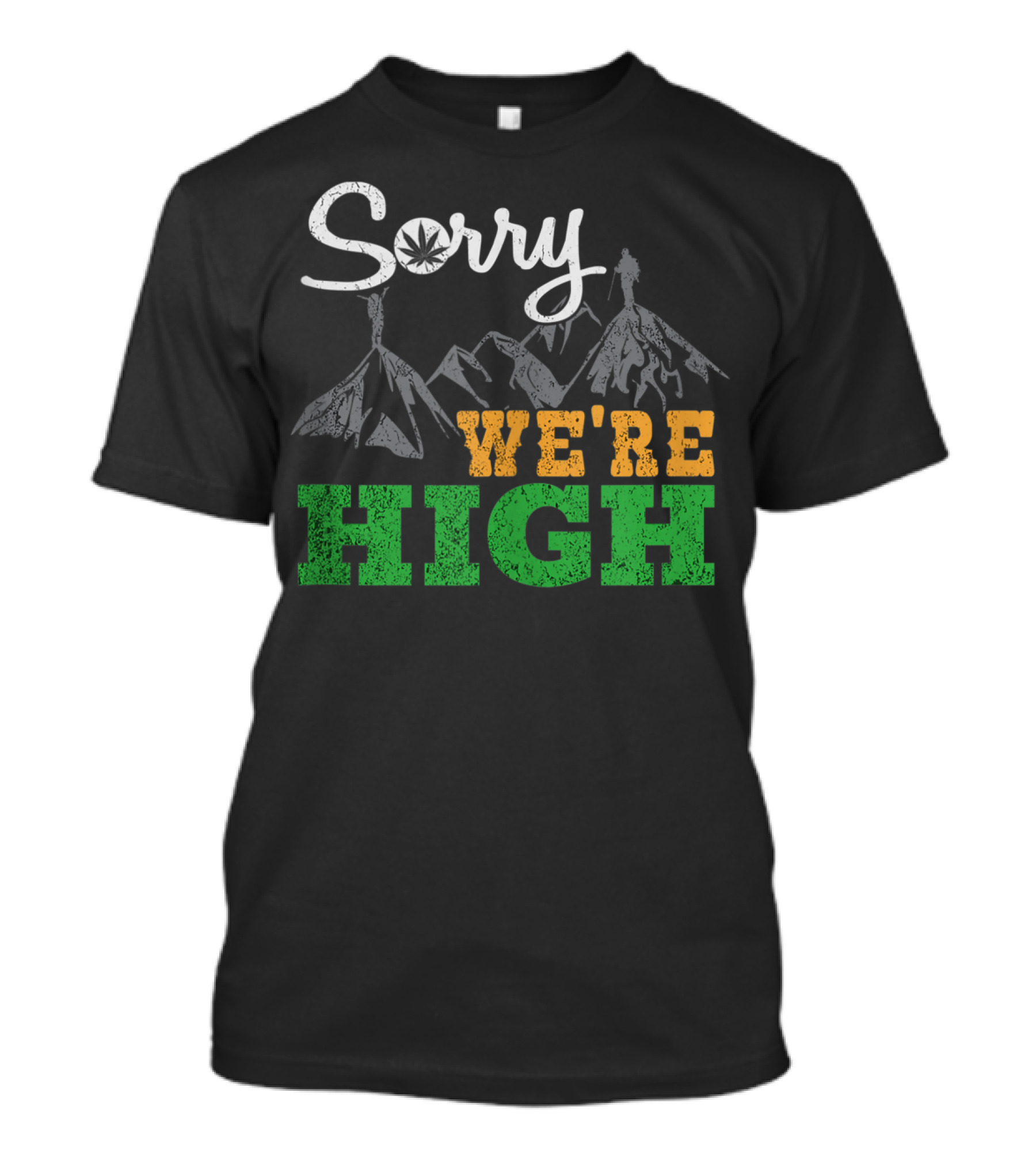 Sorry We're High Cannabis Marijuana Lover Hiking Gear T-Shirt