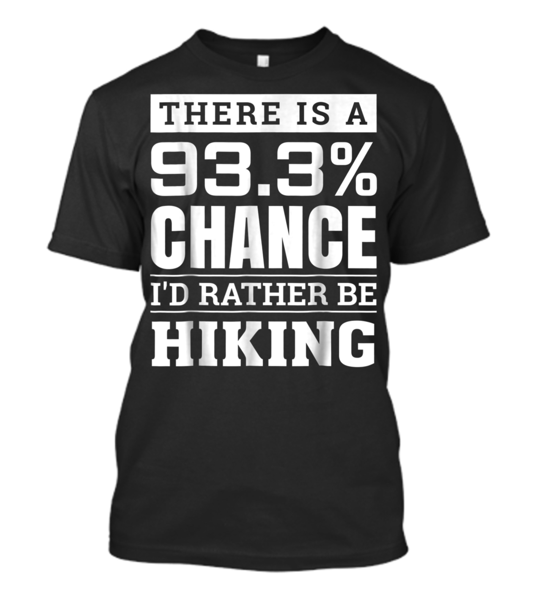 There Is A 93.3% Chance I'd Rather Be Hiking T-Shirt