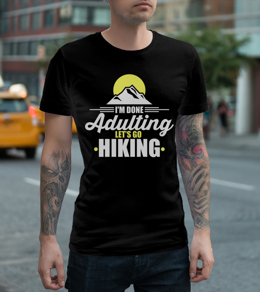 I'm Done Adulting Let's Go Hiking Mountain Sun Background T-Shirt