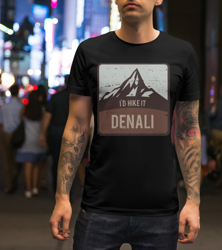 Denali I'd Hike It Mount McKinley Alaska T-Shirt