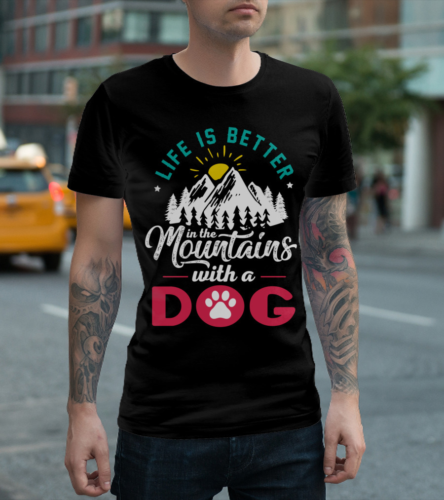 Life is Better in the Mountains with a Dog T-Shirt