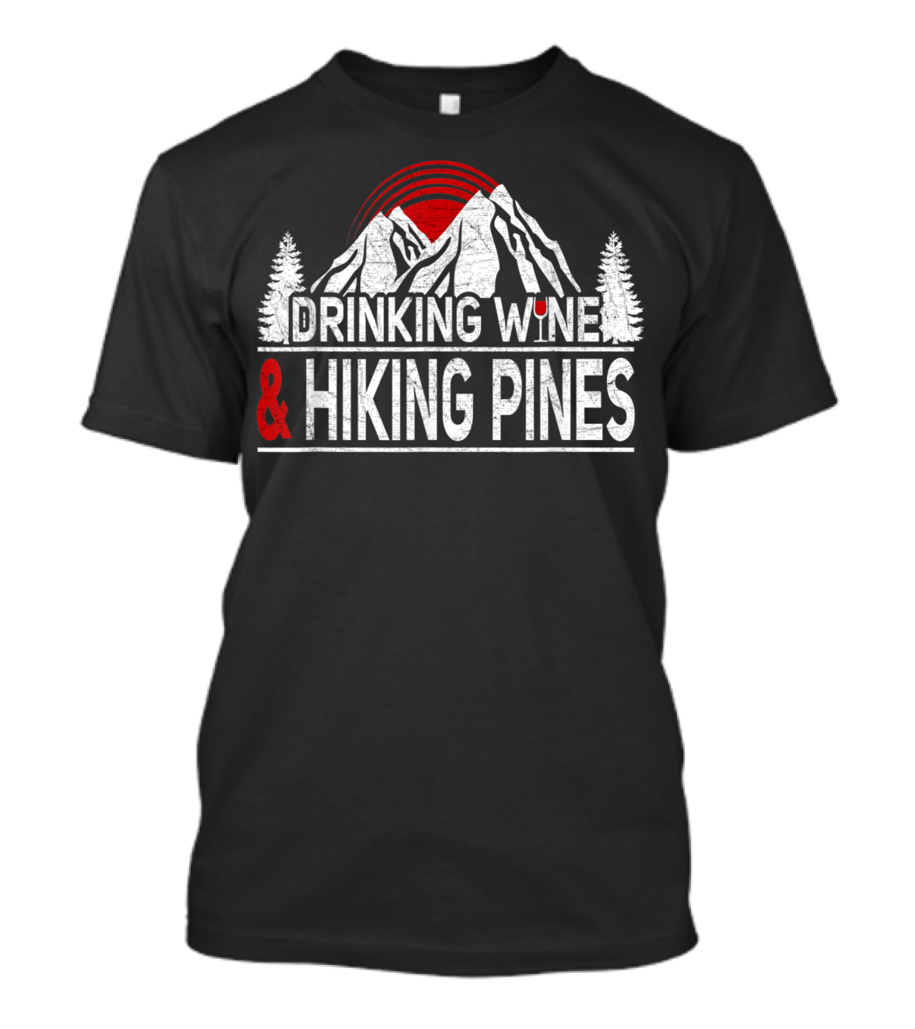 Drinking Wine And Hiking Pines Mountain Adventure T-Shirt