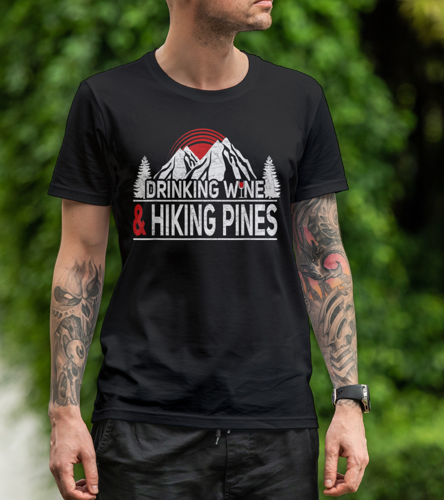 Drinking Wine And Hiking Pines Mountain Adventure T-Shirt