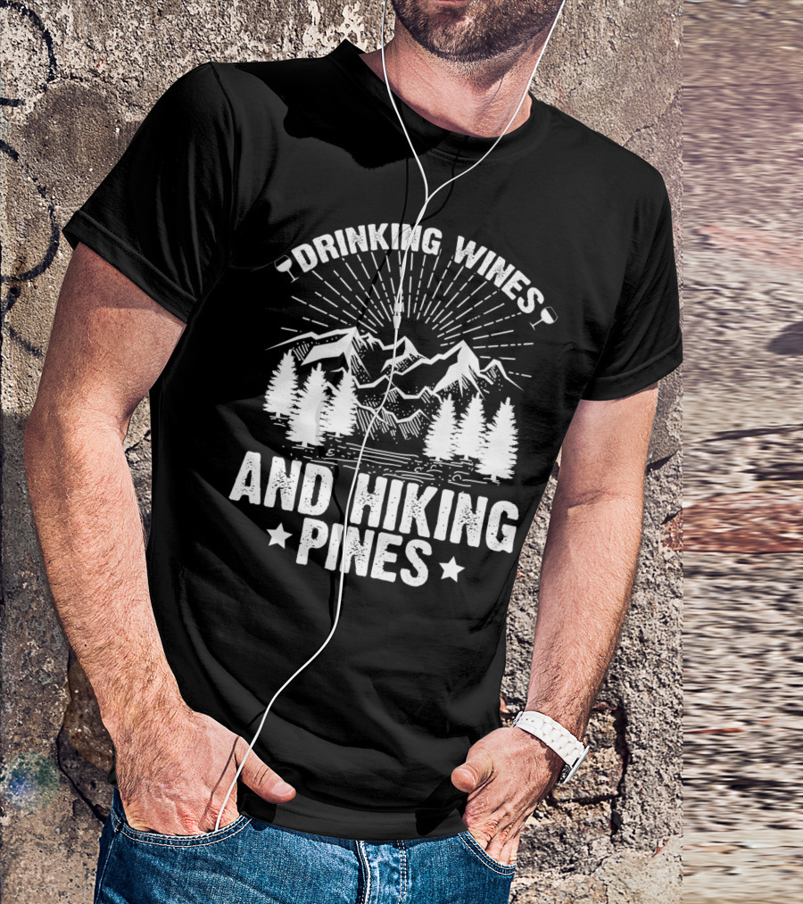 Drinking Wines And Hiking Pines Mountains Trees Funny Hiking T-Shirt