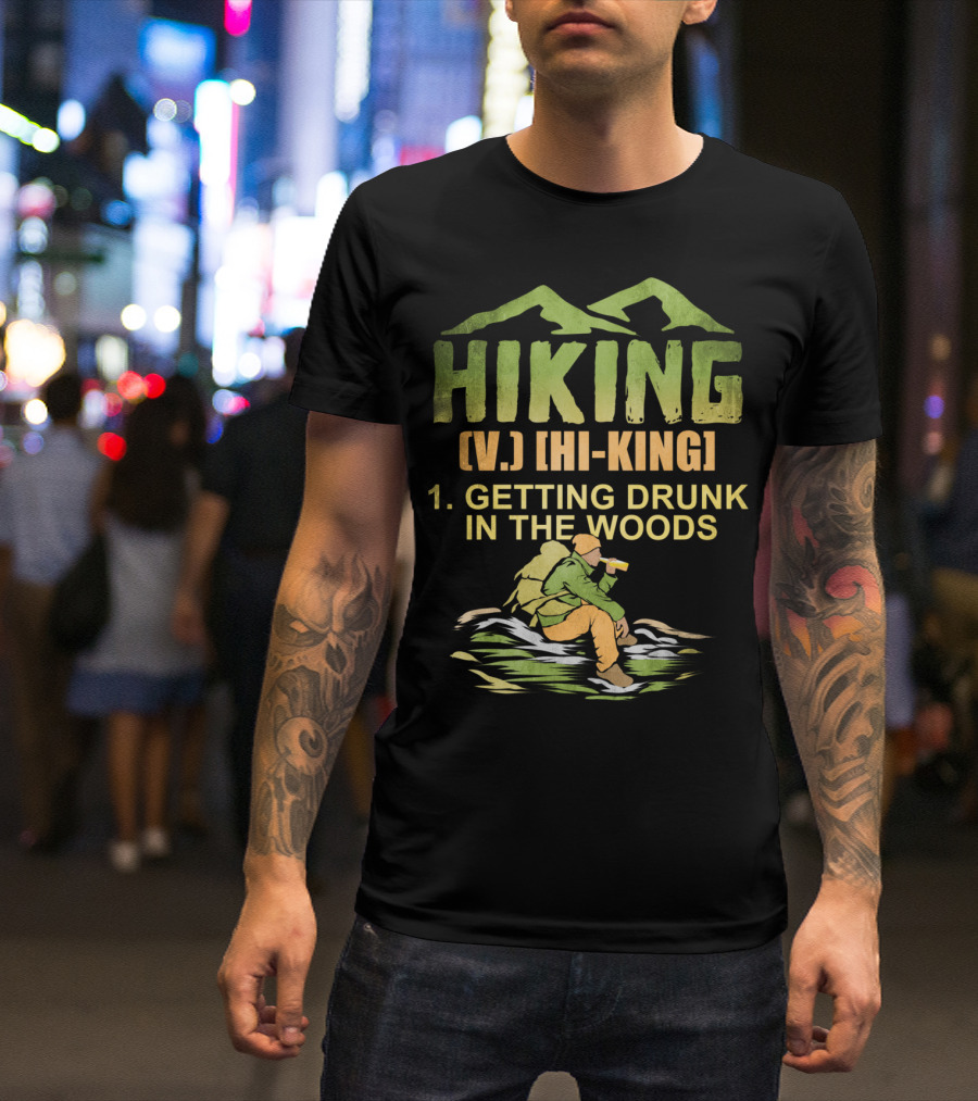 Hiking Definition Getting Drunk In The Woods Funny Drinking Trip T-Shirt