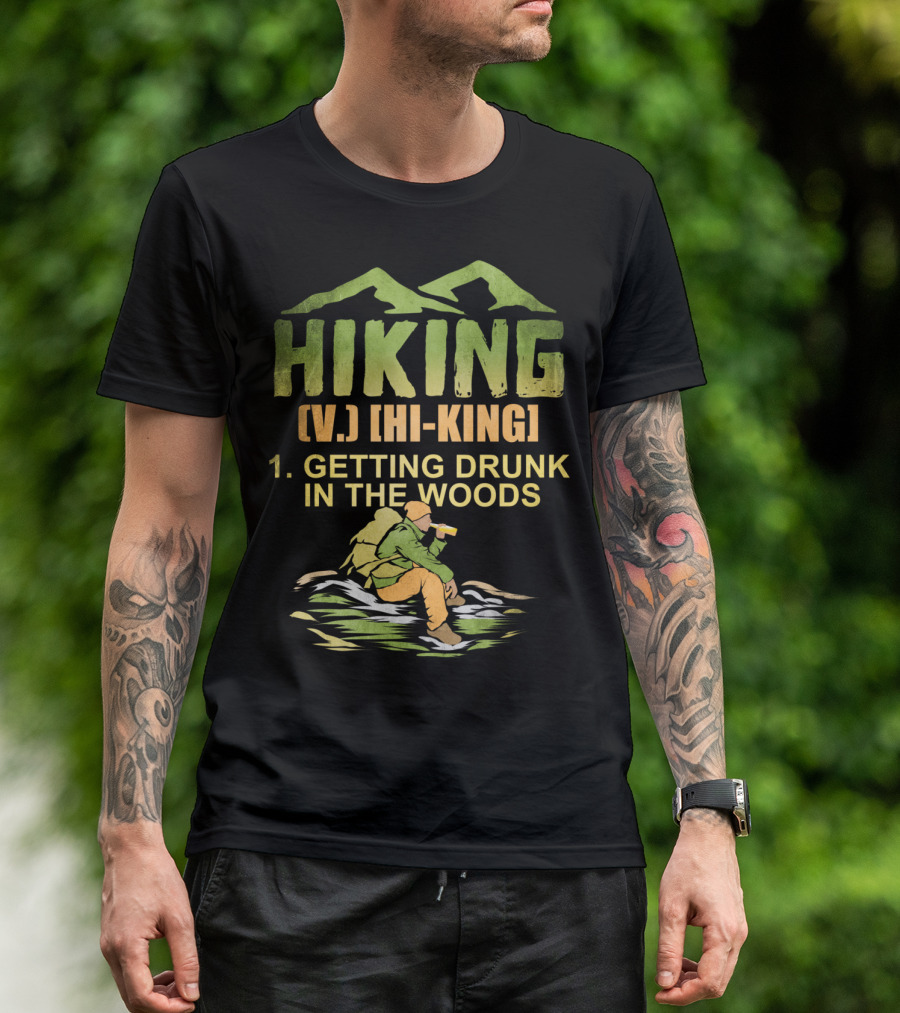 Hiking Definition Getting Drunk In The Woods Funny Drinking Trip T-Shirt