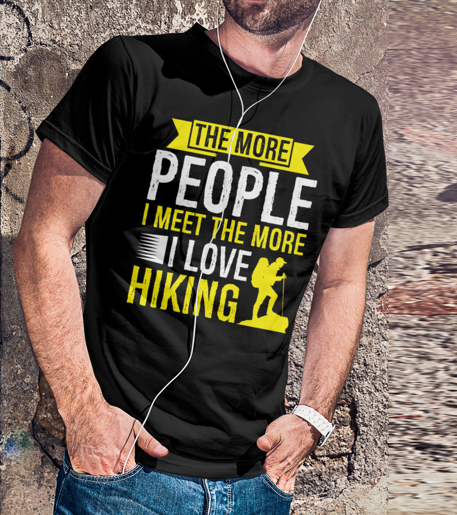 The More People I Meet The More I Love Hiking Father's Day Hiker T-Shirt