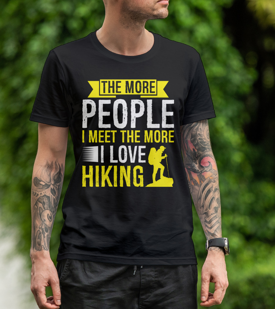 The More People I Meet The More I Love Hiking Father's Day Hiker T-Shirt