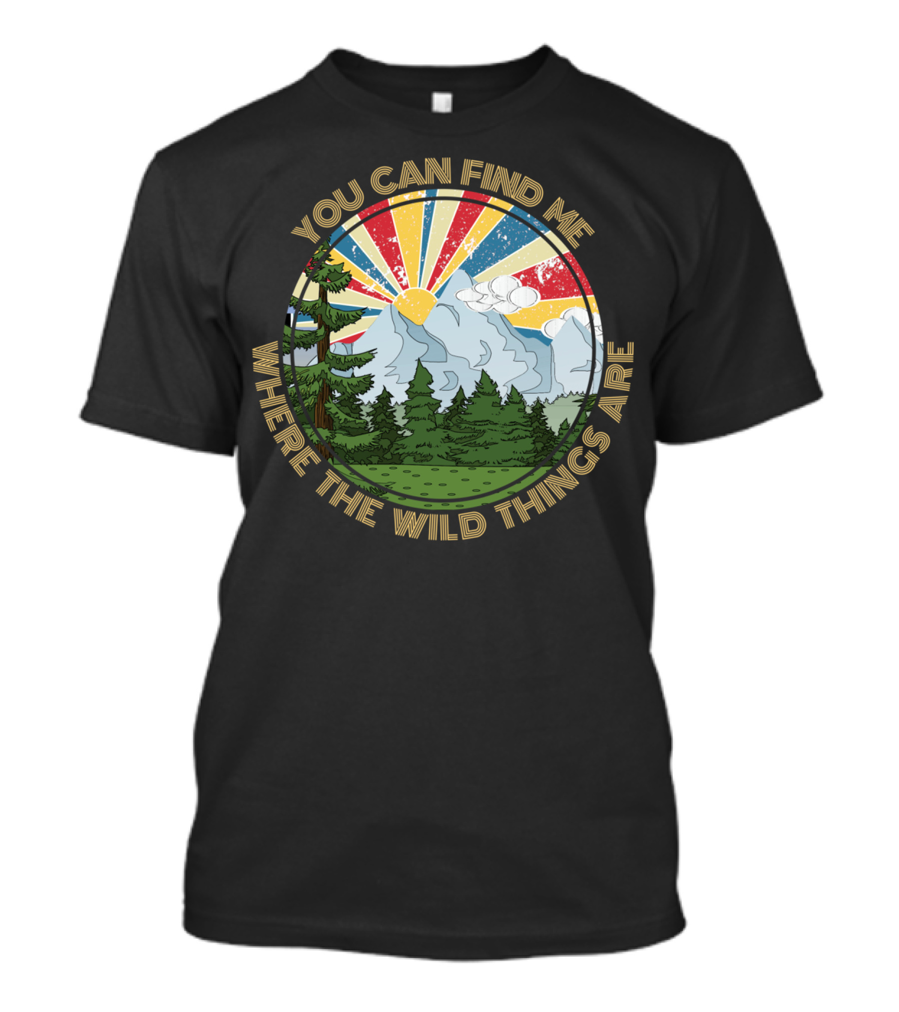 You Can Find Me Where The Wild Things Are Nature Scene T-Shirt