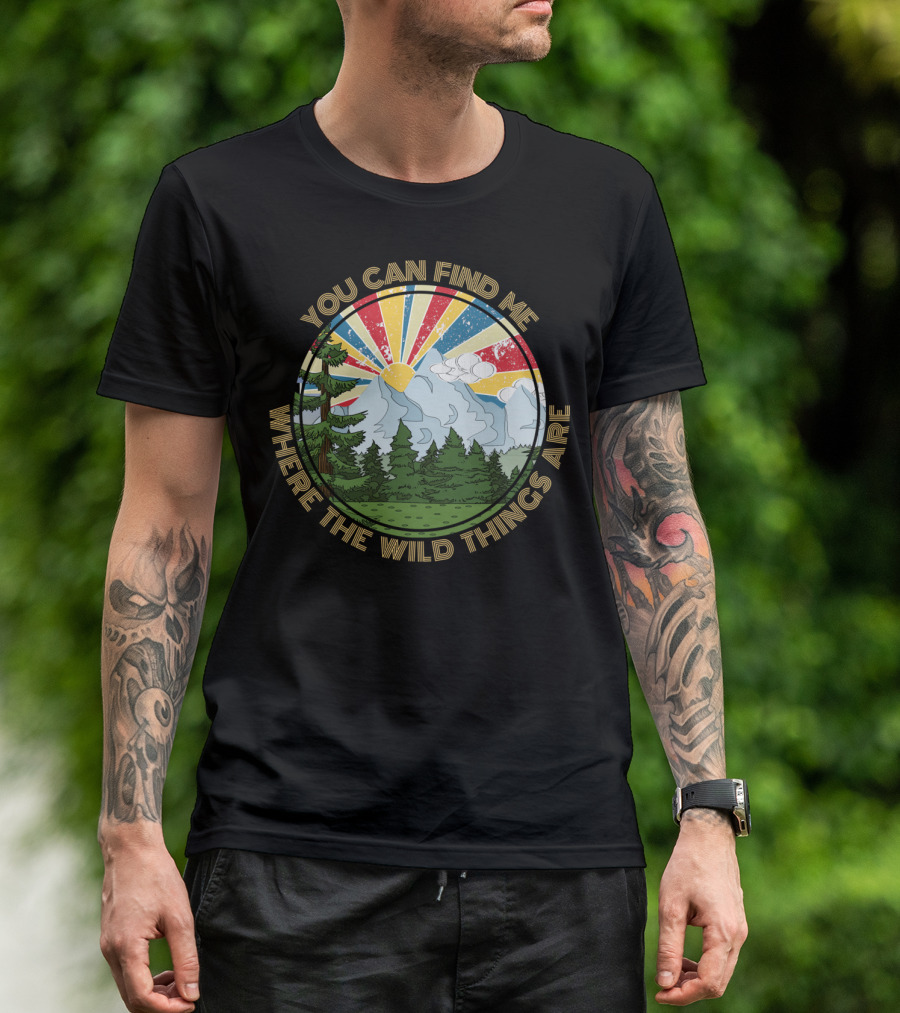 You Can Find Me Where The Wild Things Are Nature Scene T-Shirt