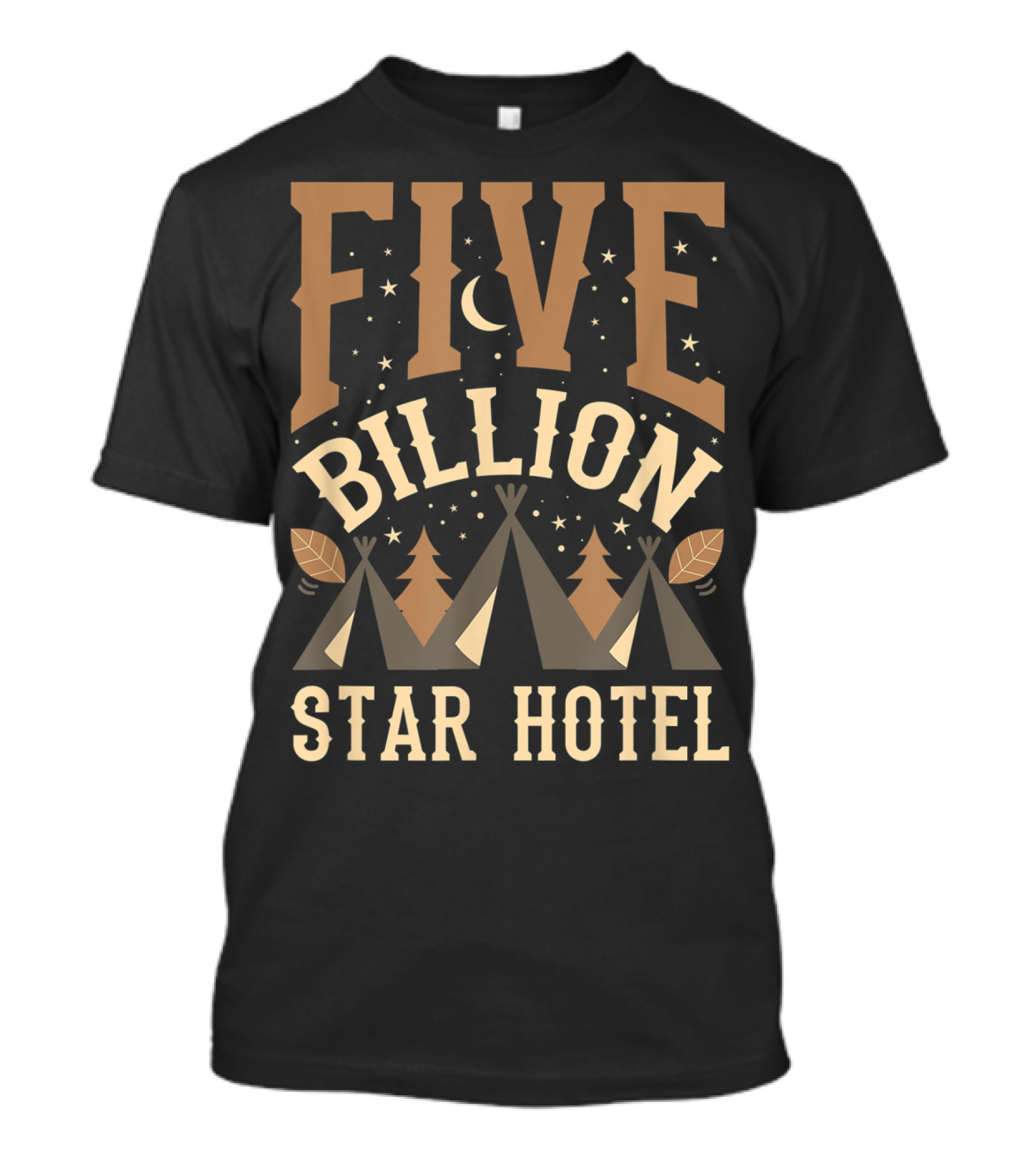 Five Billion Star Hotel Camping Camper Hiking Teepee Night Sky Adventure T-Shirt