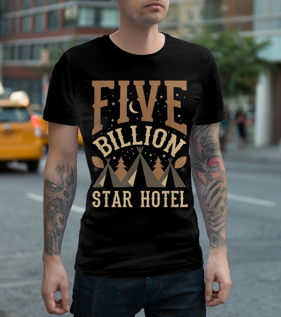 Five Billion Star Hotel Camping Camper Hiking Teepee Night Sky Adventure T-Shirt