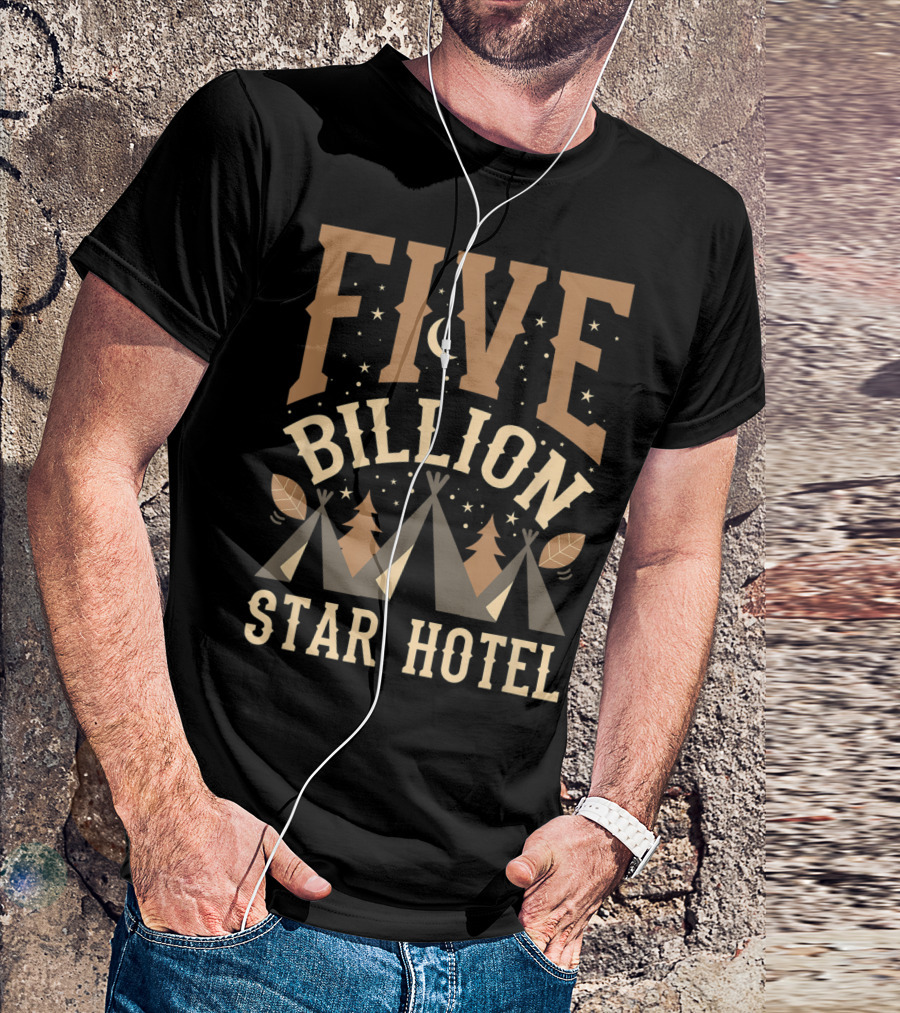 Five Billion Star Hotel Camping Camper Hiking Teepee Night Sky Adventure T-Shirt
