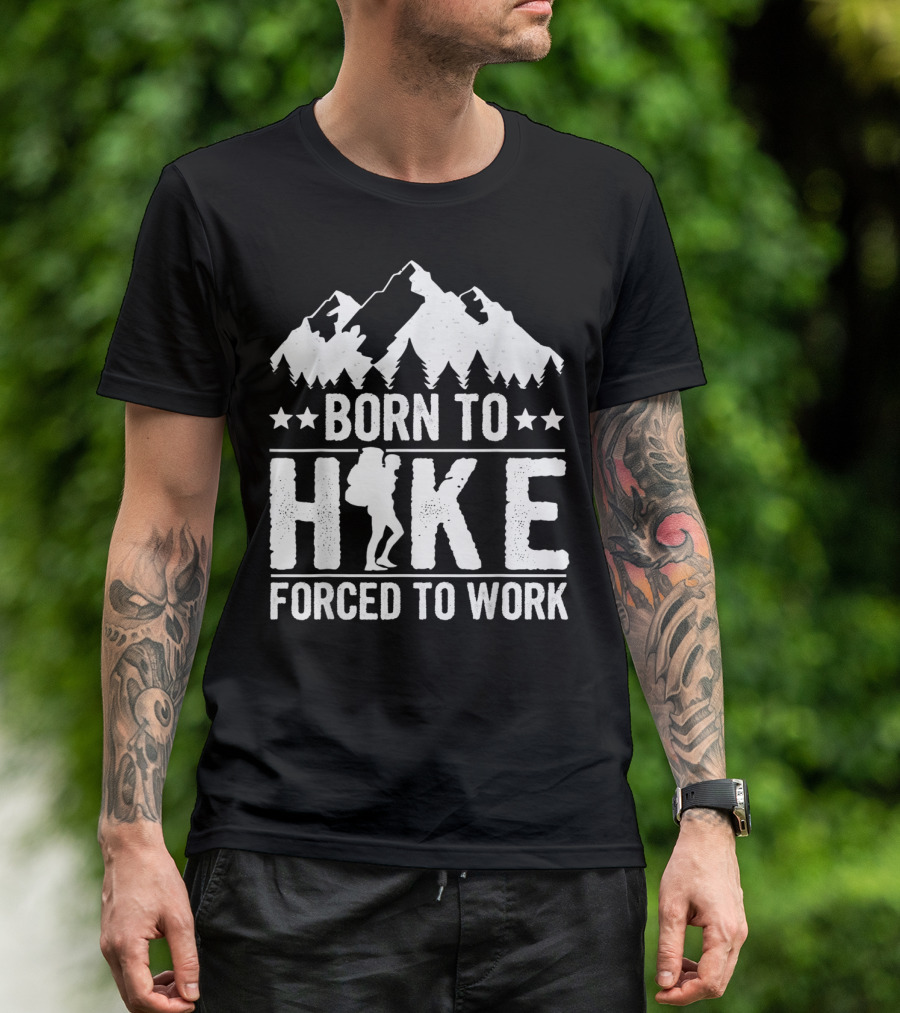 Born To Hike Forced To Work Mountain Silhouette And Hiker T-Shirt
