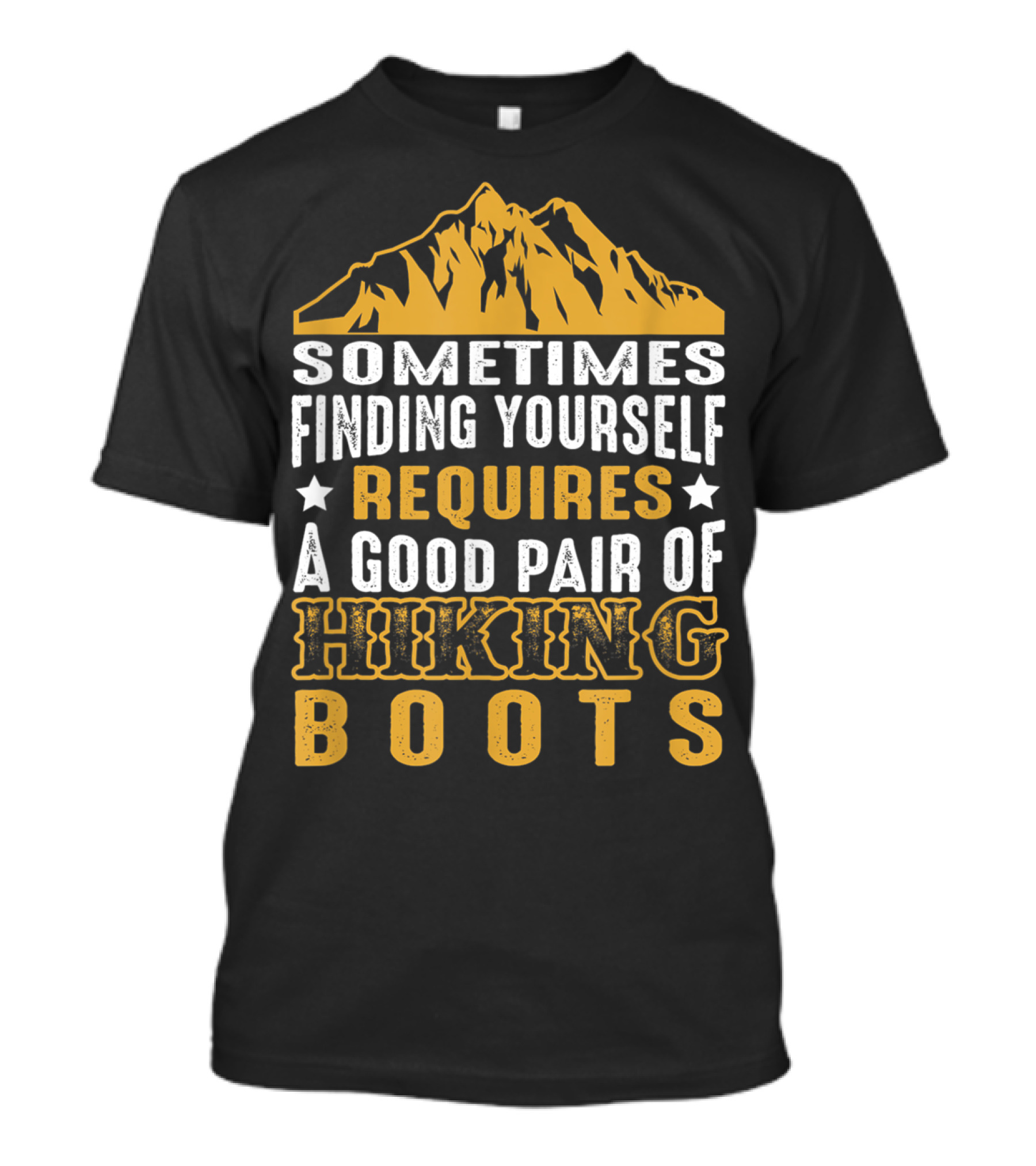 Sometimes Finding Yourself Requires A Good Pair Of Hiking Boots T-Shirt