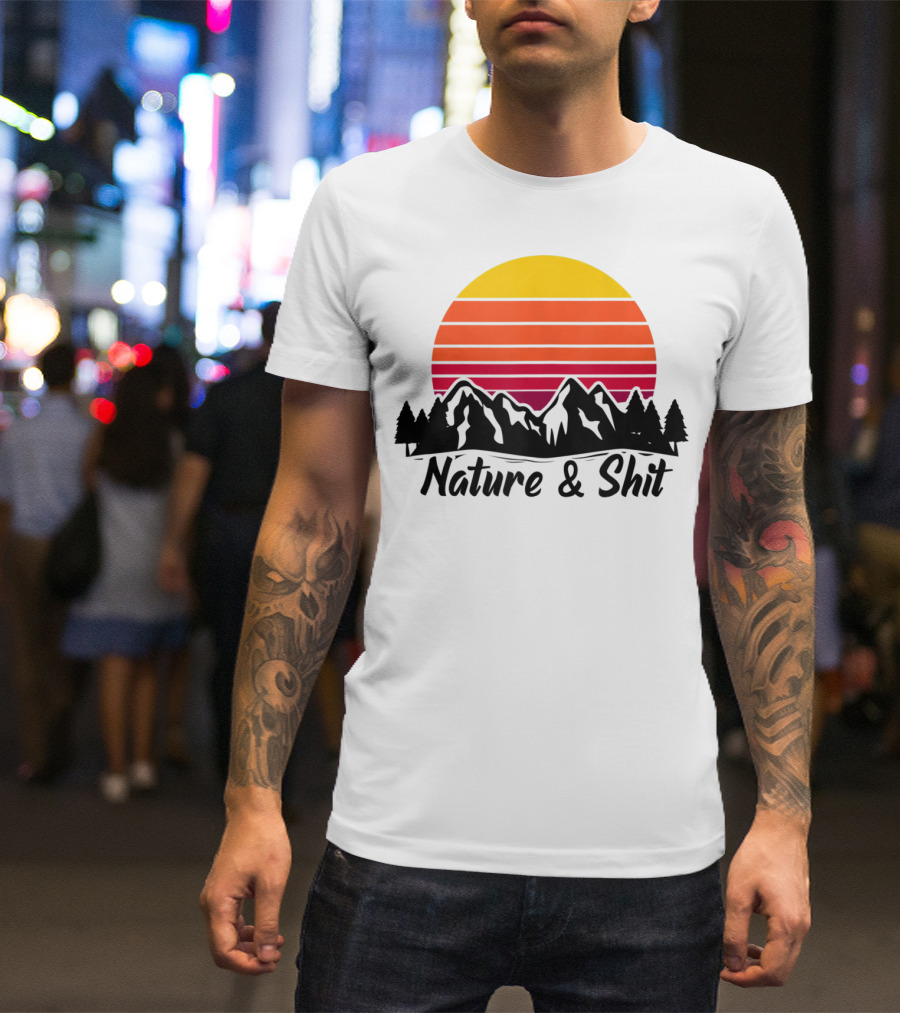 Nature And Shit Funny Camping Hiking Vintage Sunset Mountains T-Shirt
