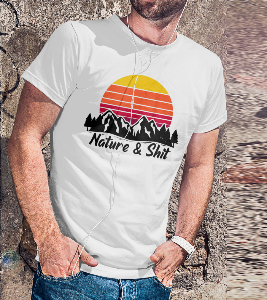 Nature And Shit Funny Camping Hiking Vintage Sunset Mountains T-Shirt