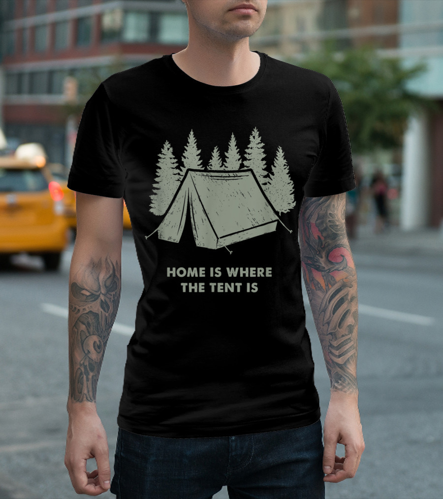 Funny Camping Hiking Home Is Where The Tent Is Forest Trees T-Shirt