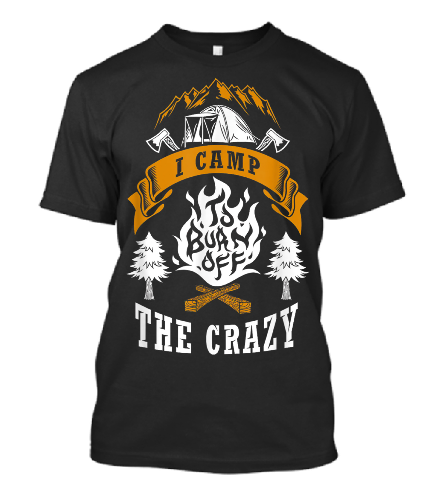 I Camp To Burn Off The Crazy Camping Hiking Funny T-Shirt