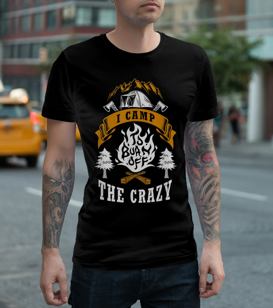 I Camp To Burn Off The Crazy Camping Hiking Funny T-Shirt