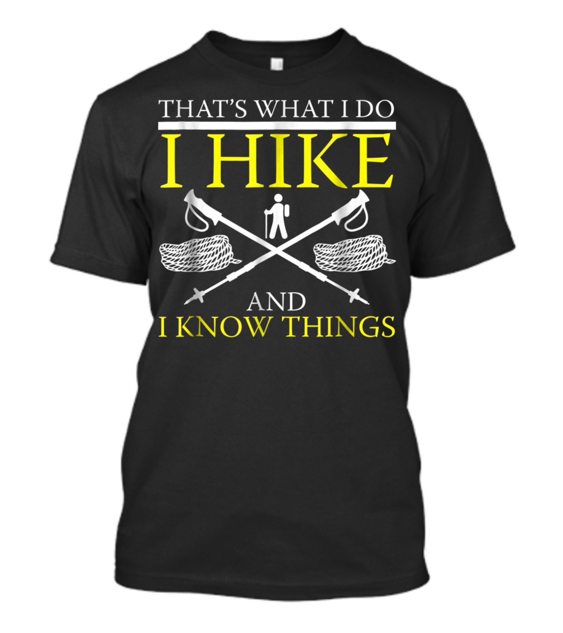 That's What I Do I Hike And I Know Things Hiker Hiking T-Shirt