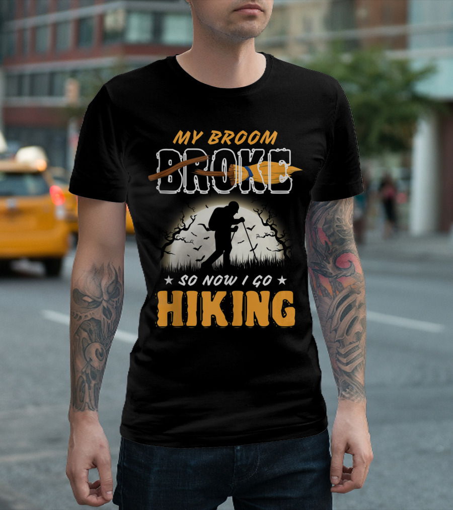My Broom Broke So Now I Go Hiking Funny Halloween T-Shirt
