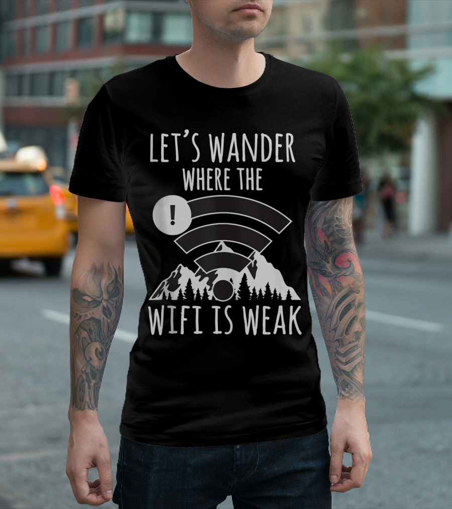 Let's Wander Where the Wifi is Weak Funny Hiking Hiker T-Shirt