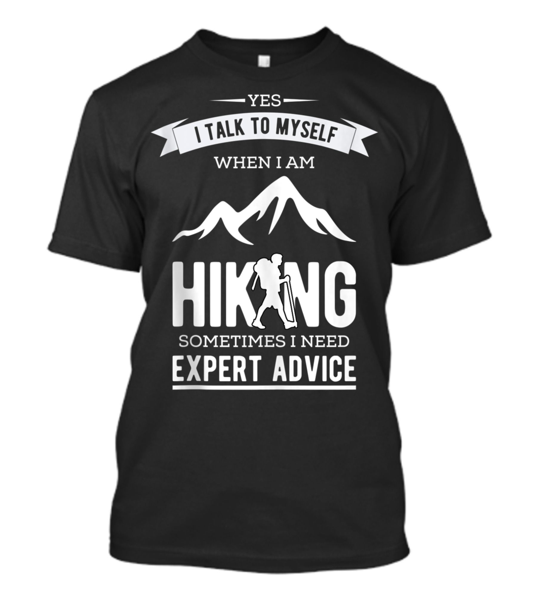 Yes I Talk To Myself When I Am Hiking Sometimes I Need Expert Advice T-Shirt