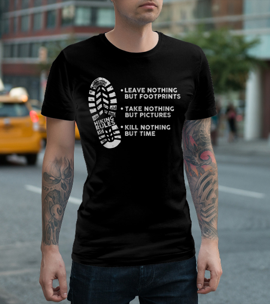 Hiking Rules Leave Nothing But Footprints Take Nothing But Pictures Kill Nothing But Time T-Shirt