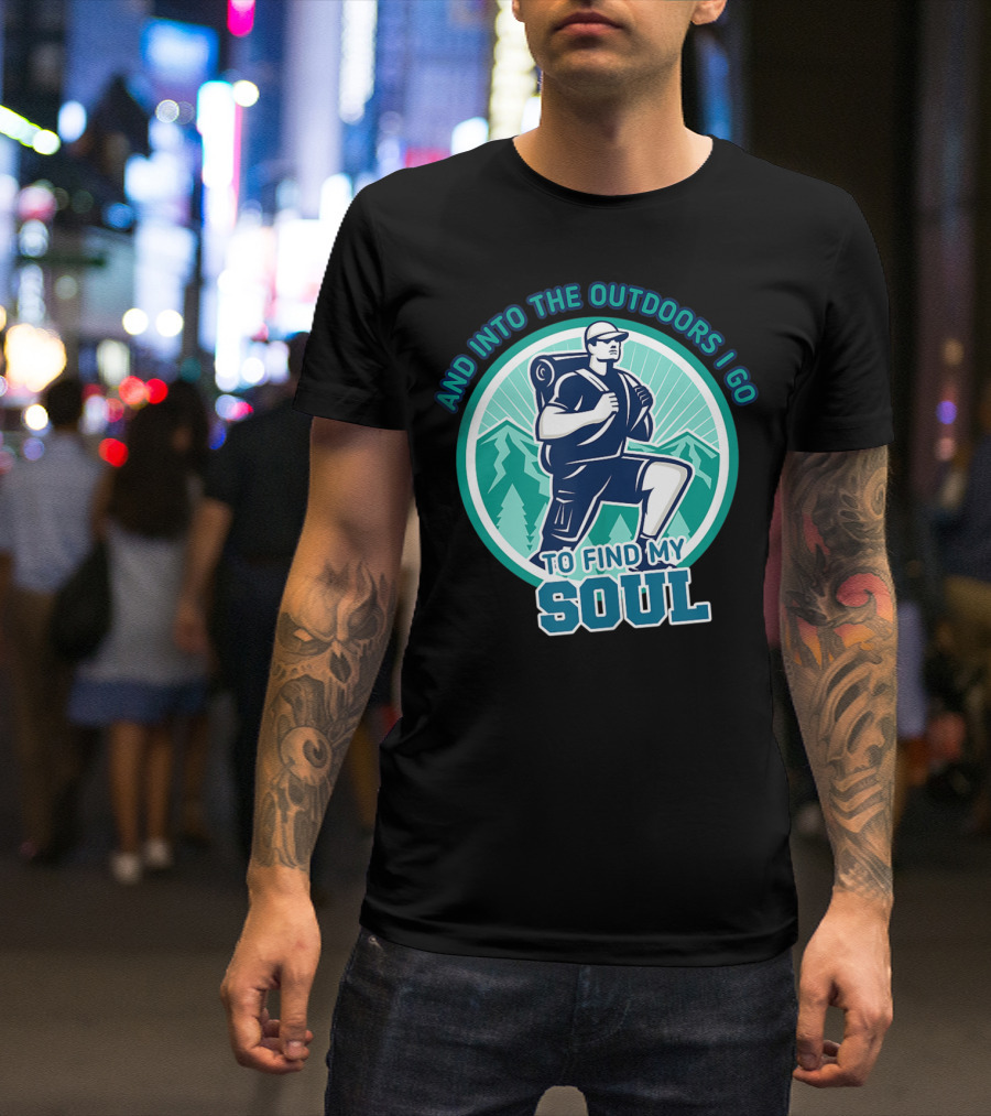 And Into The Outdoors I Go To Find My Soul Hiking Camping Camper T-Shirt