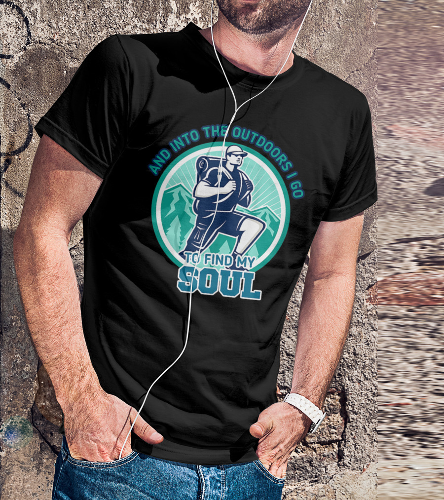 And Into The Outdoors I Go To Find My Soul Hiking Camping Camper T-Shirt