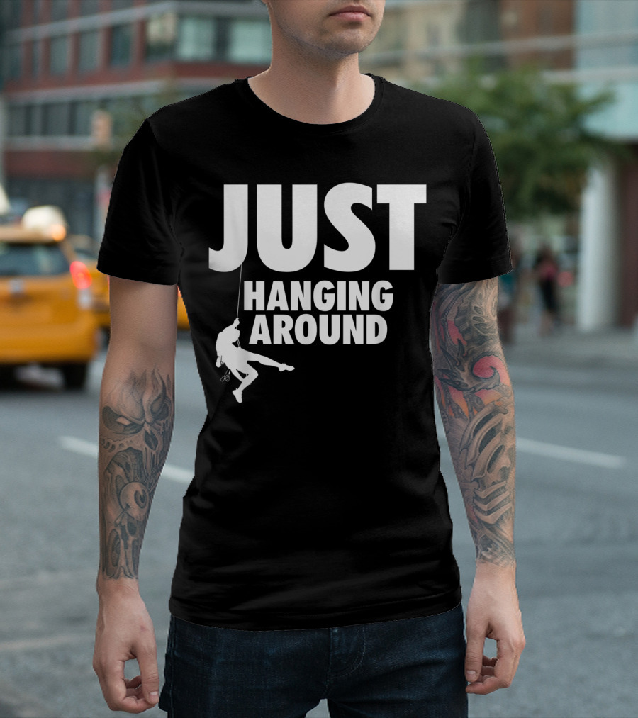 Just Hanging Around Funny Rock Climbing Mountain Hiking Climber T-Shirt