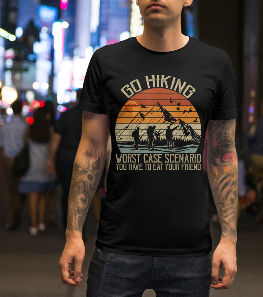 Go Hiking Worst Case Scenario You Have To Eat Your Friend Mountain Scene T-Shirt