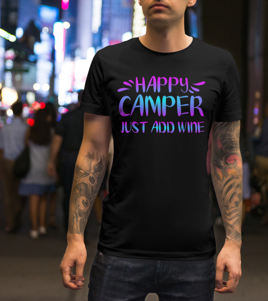 Happy Camper Just Add Wine Camping Hiking OY T-Shirt