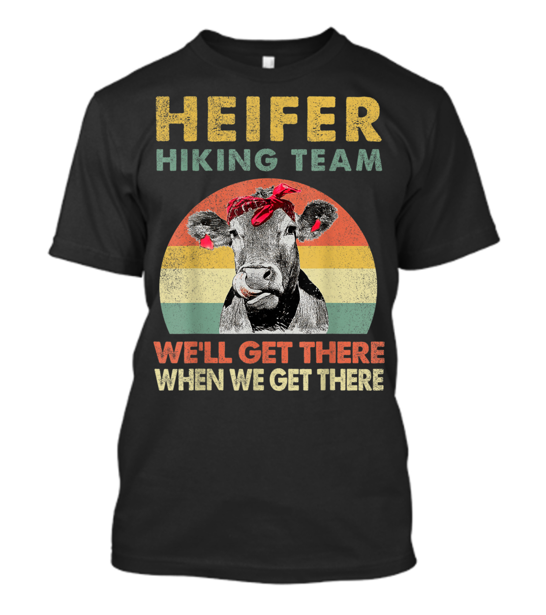 Heifer Hiking Team Cow Retro Style We'll Get There When We Get There T-Shirt