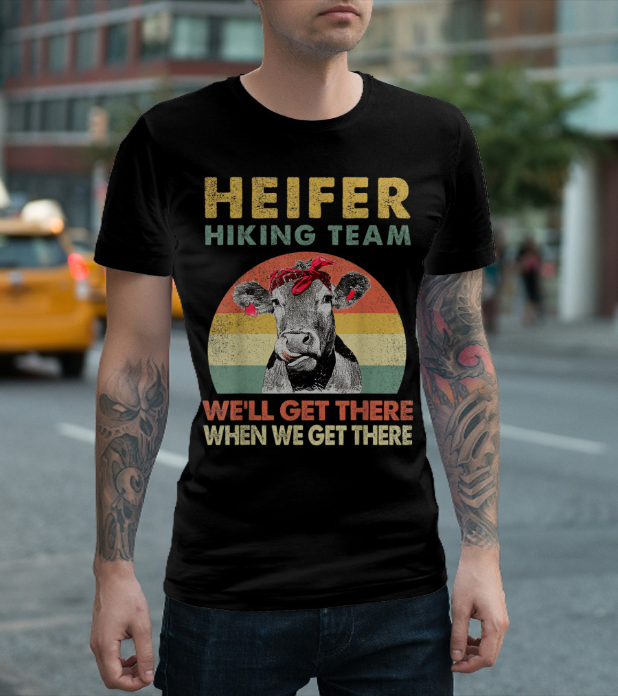 Heifer Hiking Team Cow Retro Style We'll Get There When We Get There T-Shirt
