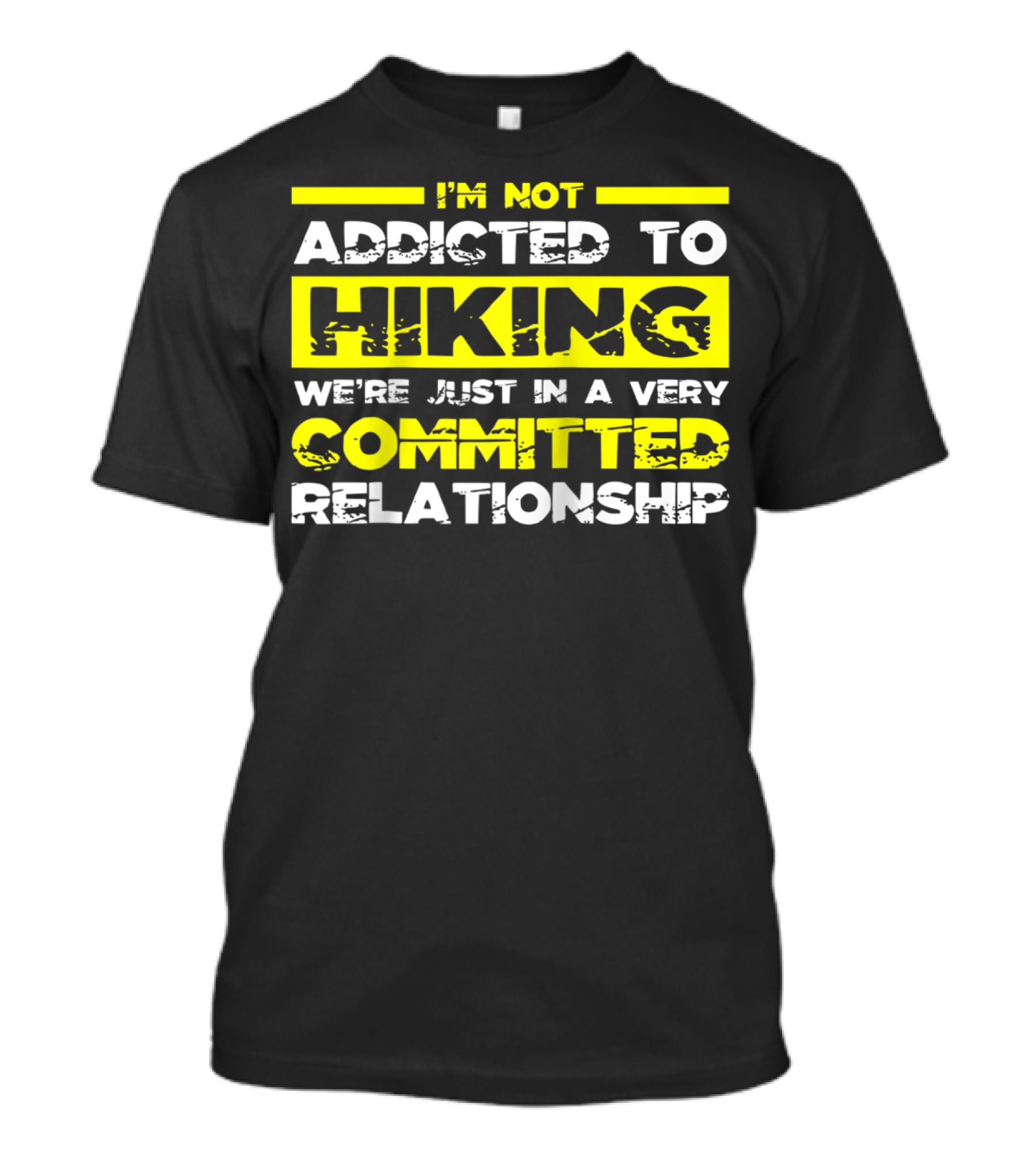 I'm Not Addicted To Hiking We're Just In A Very Committed Relationship T-Shirt