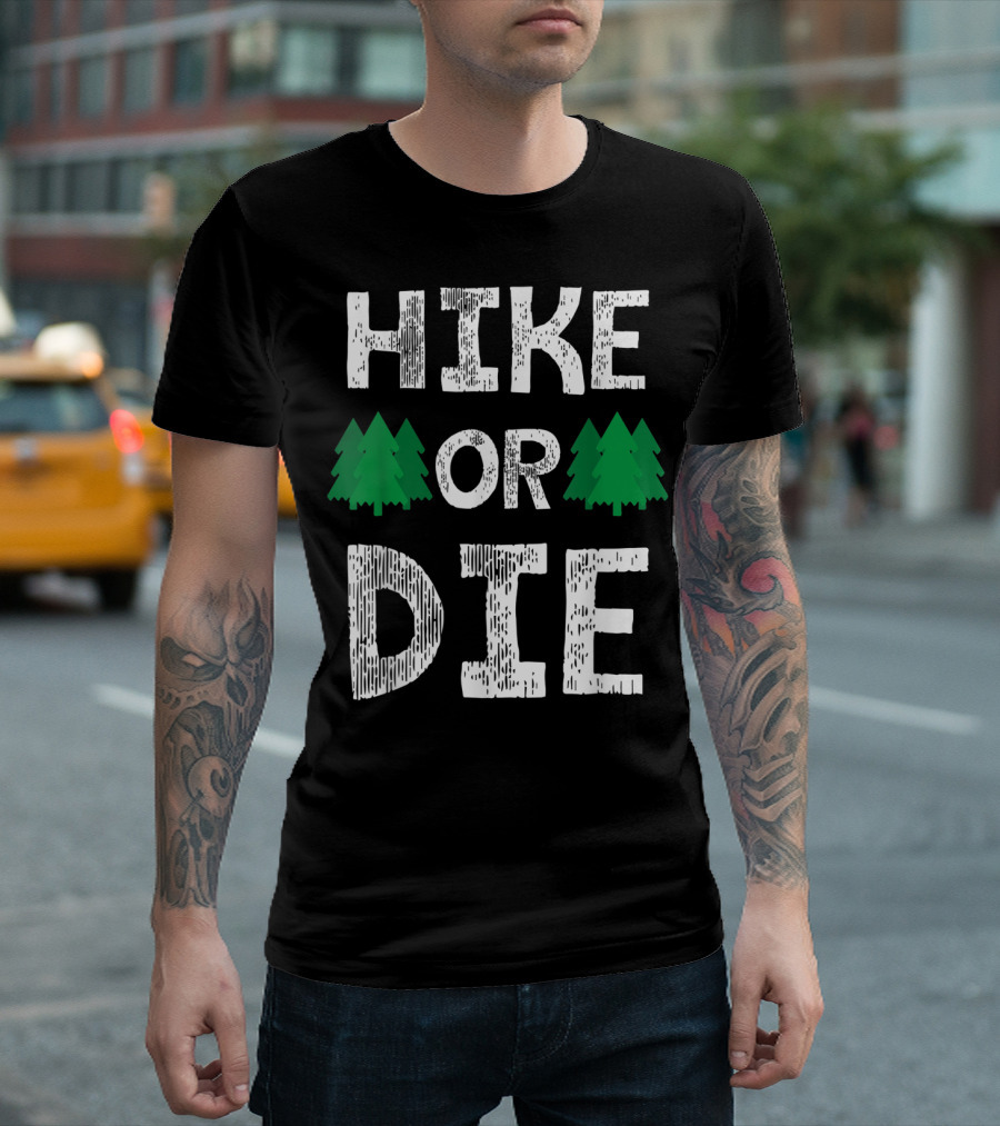 Hike Or Die Pine Tree Outdoors Adventure T-Shirt
