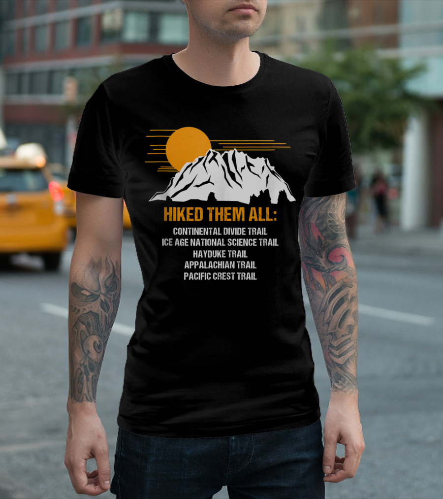Hiked Them All Continental Divide Trail Ice Age National Science Trail Hayduke Trail Appalachian Trail Pacific Crest Trail T-Shirt