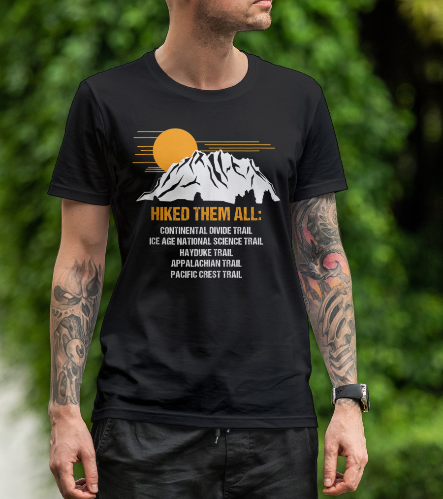 Hiked Them All Continental Divide Trail Ice Age National Science Trail Hayduke Trail Appalachian Trail Pacific Crest Trail T-Shirt