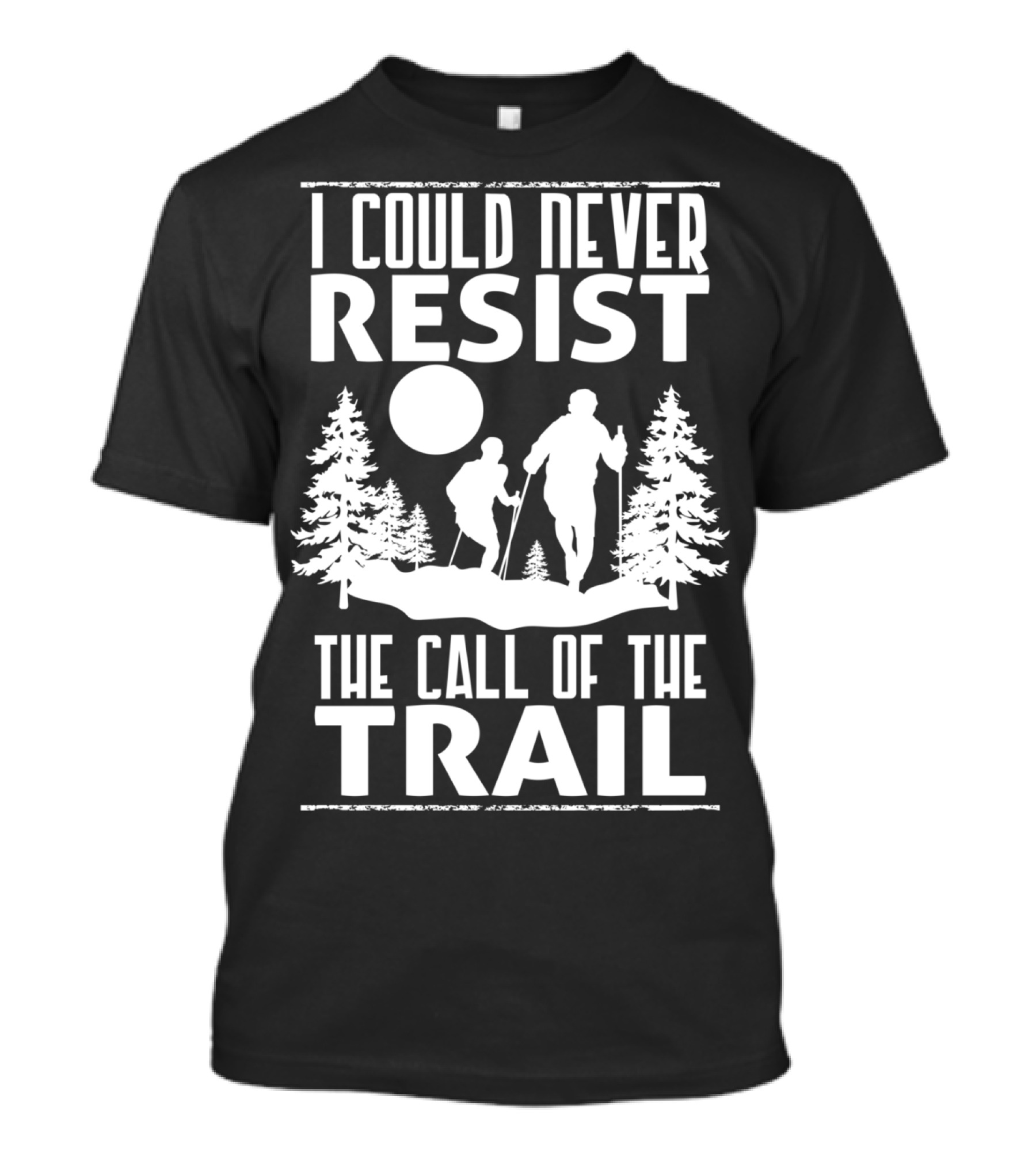 I Could Never Resist The Call Of The Trail Hikers Mountain 635 T-Shirt