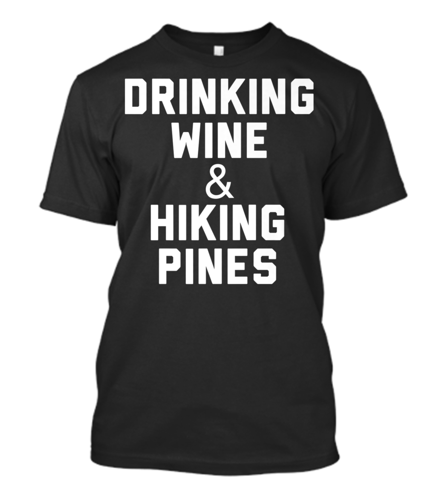 Drinking Wine And Hiking Pines Outdoor Adventure Lifestyle T-Shirt